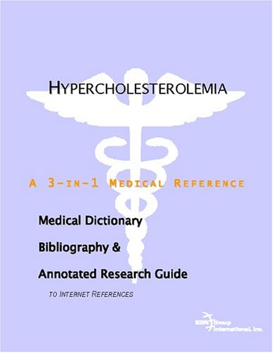 Hypercholesterolemia - A Medical Dictionary, Bibliography, and Annotated Research Guide to Internet References