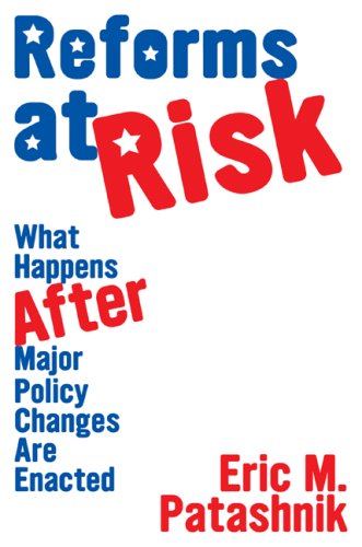 Reforms at Risk: What Happens After Major Policy Changes Are Enacted (Princeton Studies in American Politics)