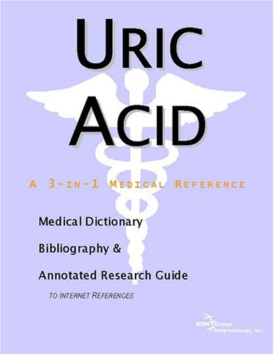 Uric Acid - A Medical Dictionary, Bibliography, and Annotated Research Guide to Internet References