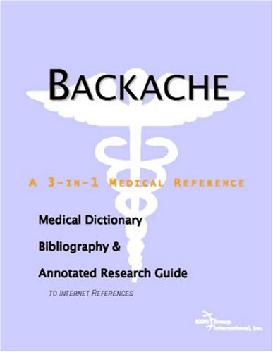 Backache - A Medical Dictionary, Bibliography, and Annotated Research Guide to Internet References