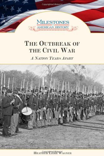 The Outbreak of the Civil War: A Nation Tears Apart (Milestones in American History)