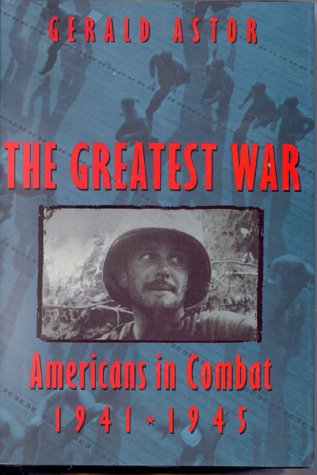The Greatest War: Americans in Combat 1941-1945