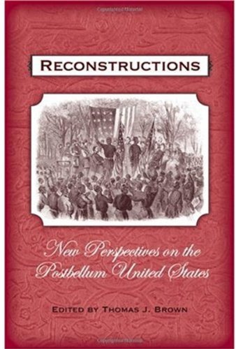 Reconstructions: New Perspectives on Postbellum America
