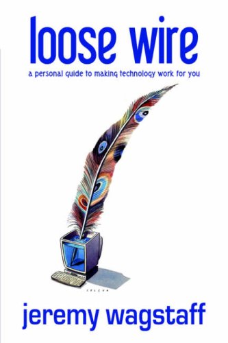 Loose Wire: A Personal Guide to Making Technology Work For You