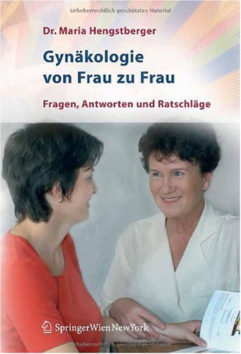Gynäkologie von Frau zu Frau: Fragen, Antworten und Ratschläge