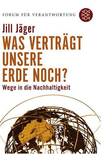Was verträgt unsere Erde noch? Wege in die Nachhaltigkeit, 4. Auflage (Reihe: Forum für Verantwortung)