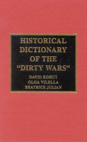 Historical Dictionary of the Dirty Wars (Historical Dictionaries of War, Revolution, and Civil Unrest, No. 24)