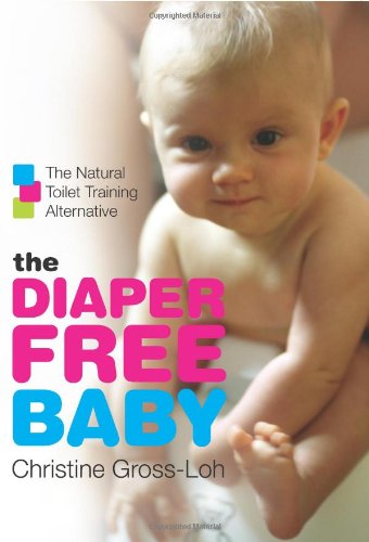 The Diaper-Free Baby: The Natural Toilet Training Alternative