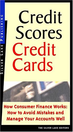 Credit Scores, Credit Cards: How Consumer Finance Works: How to Avoid Mistakes and How to Manage Your Accounts Well