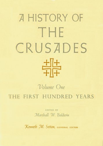 A History of the Crusades, Volume I: The First Hundred Years