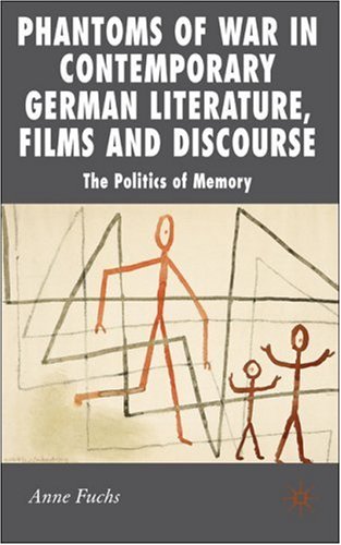Phantoms of War in Contemporary German Literature, Films and Discourse: The Politics of Memory (New Perspectives in German Studies)