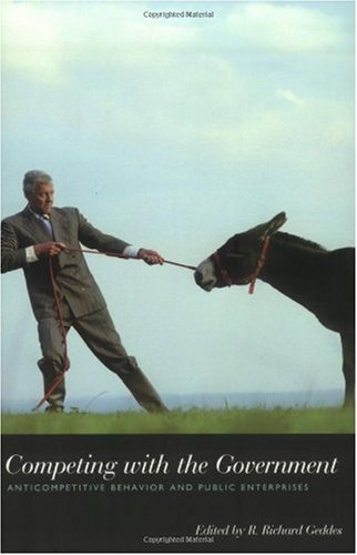 Competing With the Government: Anticompetitive Behavior and Public Enterprises (Hoover Institution Press Publication)