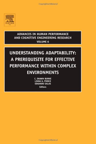 Understanding Adaptability, Volume 6: A Prerequisite for Effective Performance within Complex Environments (Advances in Human Performance and Cognitive Engineering Research)