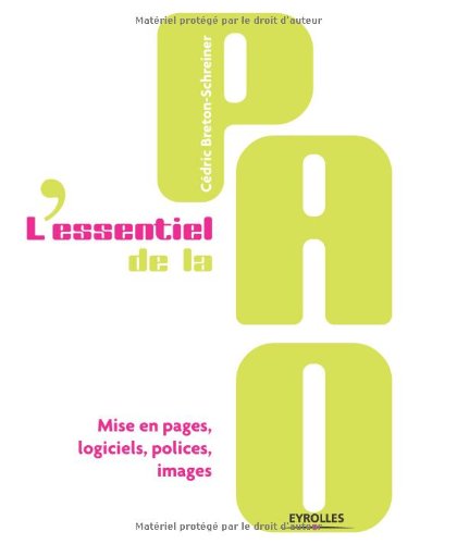 L'essentiel de la PAO : Mise en pages, logiciels, polices, images