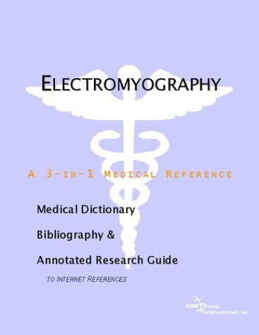 Electromyography - A Medical Dictionary, Bibliography, and Annotated Research Guide to Internet References