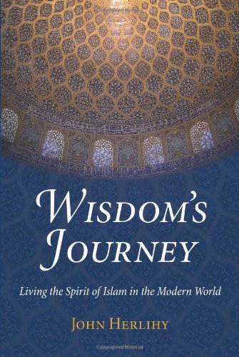 Wisdom's Journey: Living the Spirit of Islam in the Modern World (Perennial Philosophy)