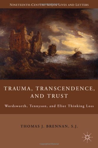 Trauma, Transcendence, and Trust: Wordsworth, Tennyson, and Eliot Thinking Loss
