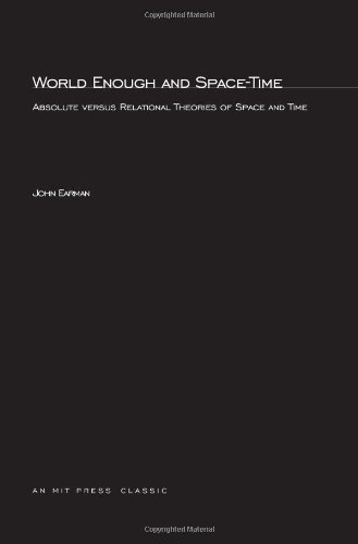 World Enough and Space-Time: Absolute vs. Relational Theories of Space and Time (Bradford Books)