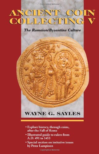 Ancient Coin Collecting V: The Romaion-Byzantine Culture (Ancient Coin Collection)