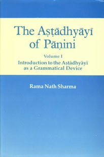 The Astadhyayi of Panini Volume 1 (Introduction to the Astadhyayi as a Grammatical Device)