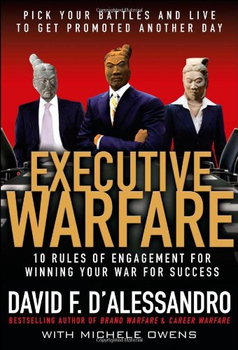 Executive Warfare: 10 Rules of Engagement for Winning Your War for Success