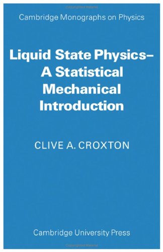 Liquid State Physics: A Statistical Mechanical Introduction (Cambridge Monographs on Physics)