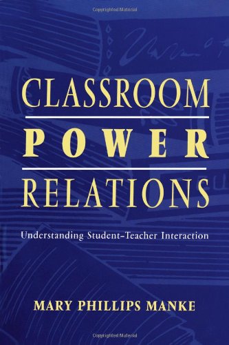 Classroom power relations: understanding student-teacher interaction
