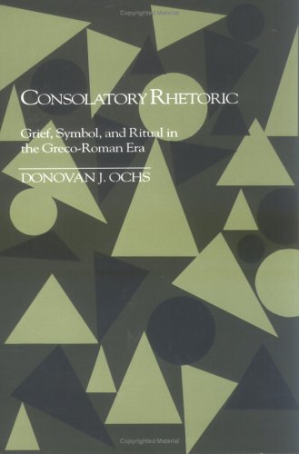 Consolatory rhetoric: grief, symbol, and ritual in the Greco-Roman era