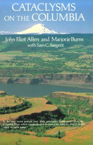Cataclysms on the Columbia: a layman's guide to the features produced by the catastrophic Bretz floods in the Pacific Northwest