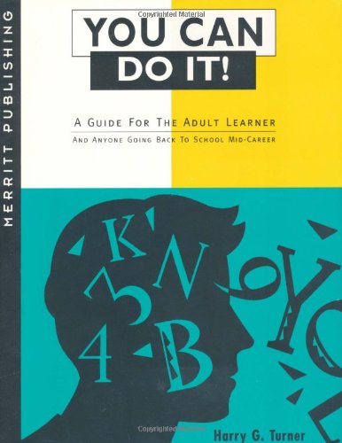 You can do it!: a guide for the adult learner and anyone going back to school mid-career