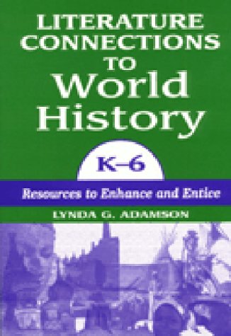 Literature connections to world history, K-6: resources to enhance and entice