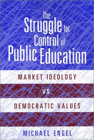 The struggle for control of public education: market ideology vs. democratic values