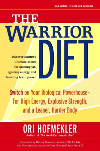 The Warrior Diet: Switch on Your Biological Powerhouse For High Energy, Explosive Strength, and a Leaner, Harder Body