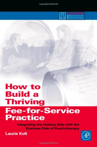 How to build a thriving fee-for-service practice: integrating the healing side with the business side of psychotherapy
