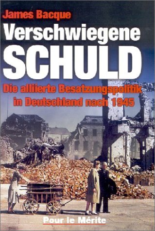 Verschwiegene Schuld. Die alliierte Besatzungspolitik in Deutschland nach 1945