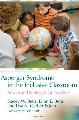 Asperger Syndrome in the Inclusive Classroom: Advice and Strategies for Teachers