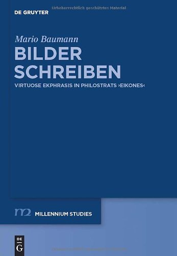 Bilder Schreiben: Virtuose Ekphrasis in Philostrats Eikones