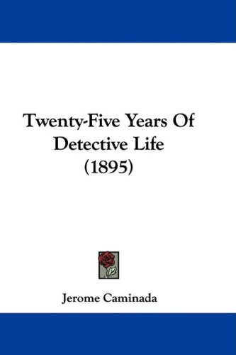 Twenty-Five Years Of Detective Life (1895)