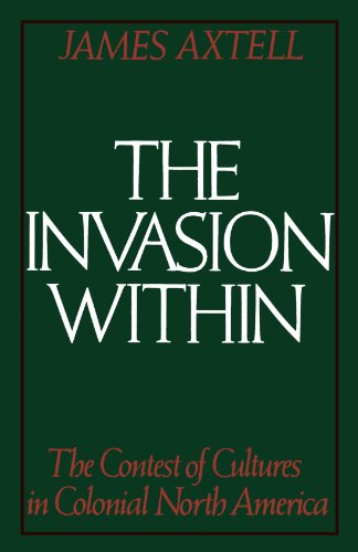 The Invasion Within: The Contest of Cultures in Colonial North America (Cultural Origins of North America)