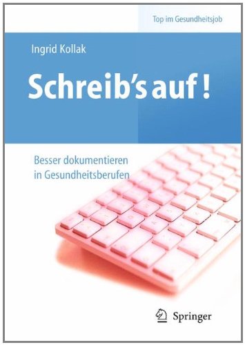 Schreib's auf! - Besser dokumentieren in Gesundheitsberufen