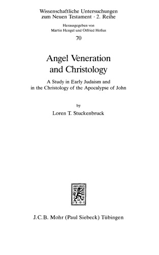 Angel Veneration & Christology: A Study in Early Judaism & the Christology of the Apocalypse of John (Wissenschaftliche Untersuchungen Zum Neuen Testament. Reihe 2, 70)