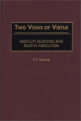 Two Views of Virtue: Absolute Relativism and Relative Absolutism (Contributions in Philosophy)
