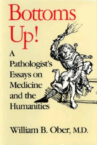 Bottoms Up!: A Pathologist's Essays on Medicine and the Humanities