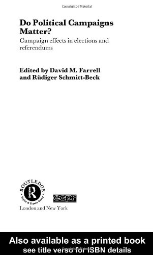 Do Political Campaigns Matter?: Campaign Effects in Elections and Referendums (Routledge ECPR Studies in European Political Science)