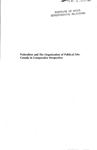 Federalism and the organization of political life: Canada in comparative perspective (Queen's studies on the future of the Canadian communities)