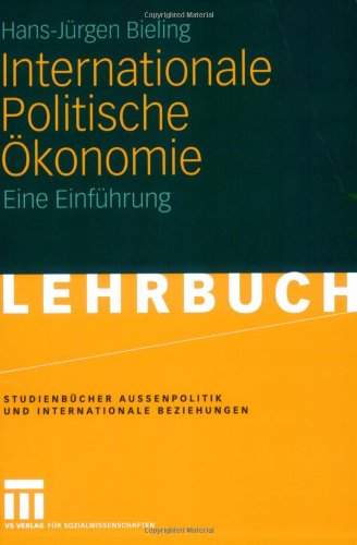 Internationale Politische Ökonomie: Eine Einführung (Studienbücher Außenpolitik und Internationale Beziehungen)