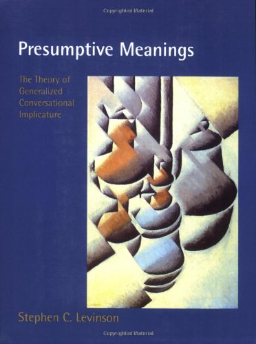 Presumptive Meanings: The Theory of Generalized Conversational Implicature