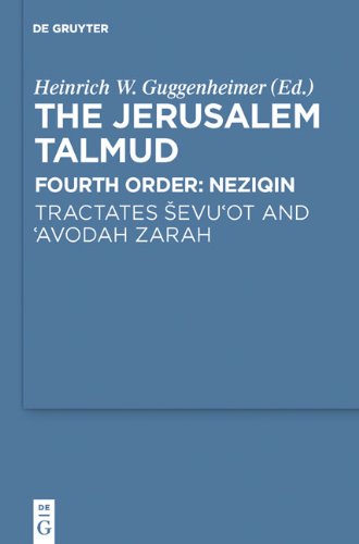 The Jerusalem Talmud: Fourth Order: Neziqin - Tractates Ševi'it and 'Avodah Zarah (Studia Judaica, v. 61)