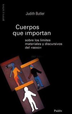 Cuerpos que importan: Sobre los límites materiales y discursivos del sexo