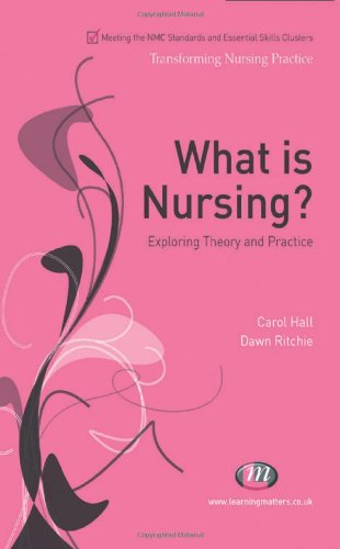 What is Nursing?: Exploring Theory and Practice (Transforming Nursing Practice)